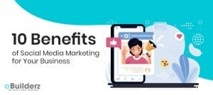 10 Benefits of Social Media Marketing for Your Business eBuilderz featured image