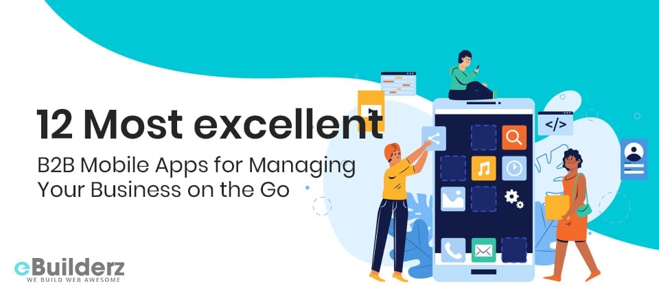 12 Most excellent B2B Mobile Apps for Managing Your Business on the Go eBuilderz featured image