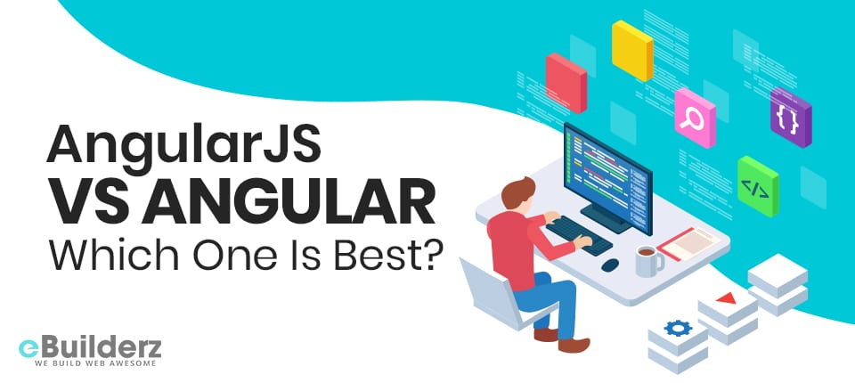 AngularJS vs Angular Which One Is Best eBuilderz featured image