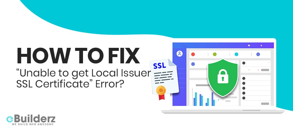 How to Fix “Unable to get Local Issuer SSL Certificate” Error eBuilderz featured image