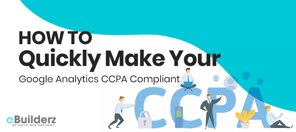 How to Quickly Make Your Google Analytics CCPA Compliant eBuilderz featured image