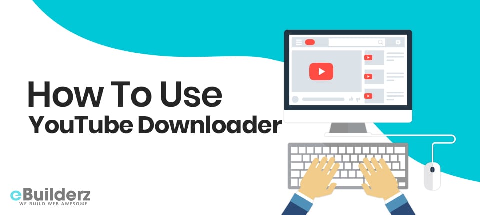 How To Use Youtube Downloader eBuilderz featured image