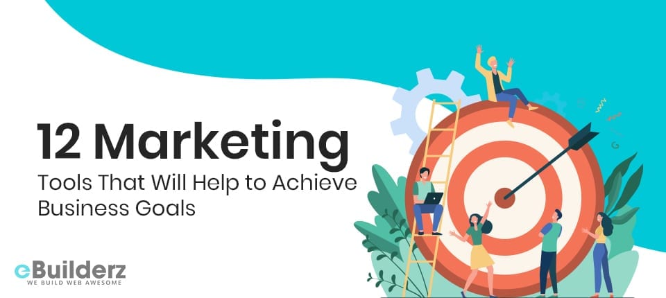 12 Marketing Tools That Will Help to Achieve Business Goals eBuilderz featured image