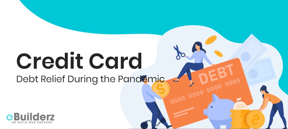 Credit Card Debt Relief During the Pandemic eBuilderz featured image