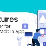6 Features to Consider for Your Next Mobile App eBuilderz featured image