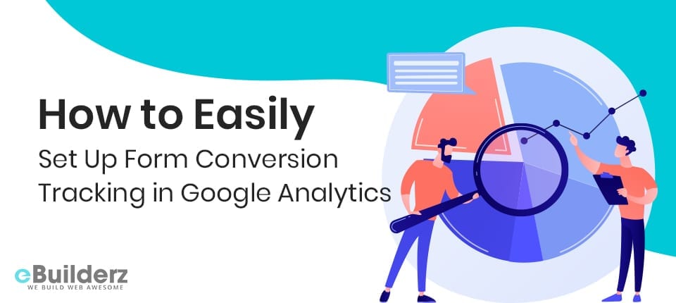 How to Easily Set Up Form Conversion Tracking in Google Analytics eBuilderz featured image