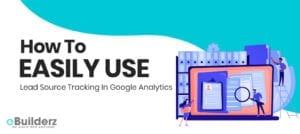 How To Easily Use Lead Source Tracking In Google Analytics eBuilderz featured image