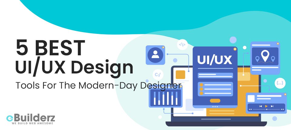 5 Best UI UX Design Tools For The Modern Day Designer eBuilderz featured image