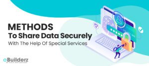 Methods To Share Data Securely With The Help Of Special Services eBuilderz featured image