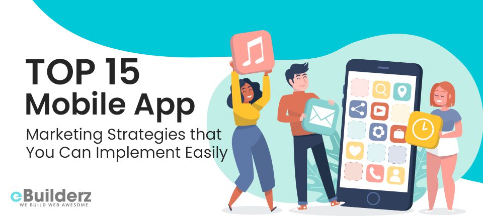 Top 15 Mobile App Marketing Strategies that You Can Implement Easily eBuilderz featured image