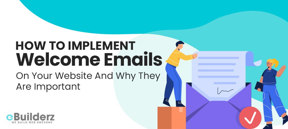 How To Implement Welcome Emails On Your Website And Why They Are Important eBuilderz featured image