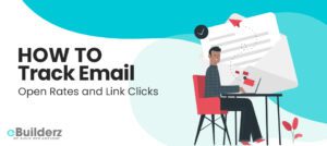 How to Track Email Open Rates and Link Clicks eBuilderz featured image