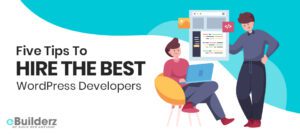 Five Tips To Hire The Best WordPress Developers eBuilderz featured image