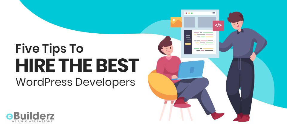 Five Tips To Hire The Best WordPress Developers eBuilderz featured image