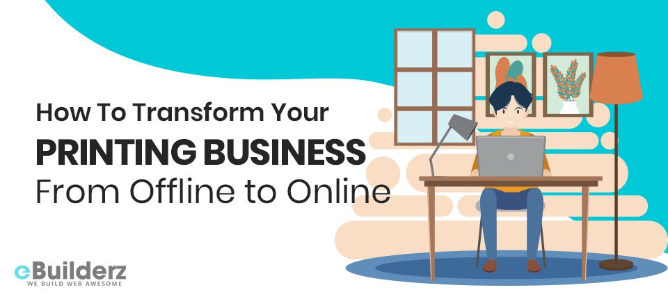 How To Transform Your Printing Business From Offline to Online eBuilderz featured image