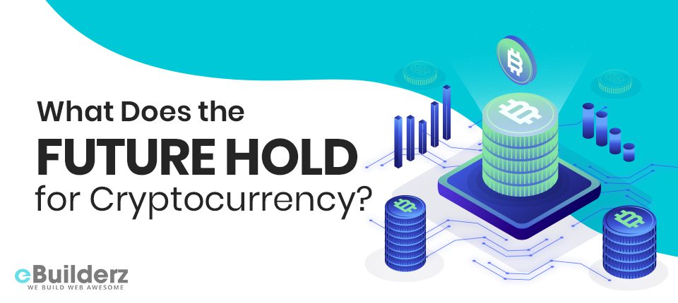 What Does the Future Hold for Cryptocurrency eBuilderz featured image