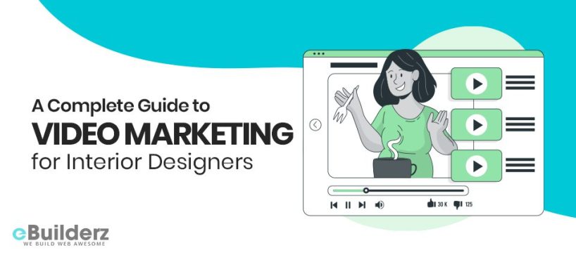 A Complete Guide to Video Marketing for Interior Designers