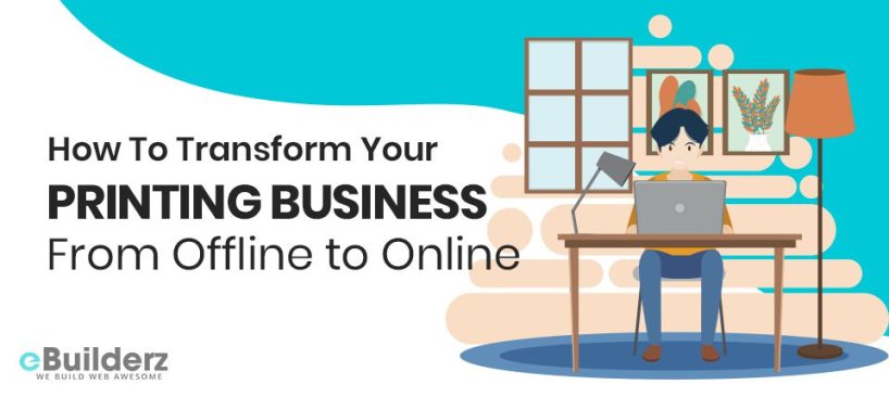 How To Transform Your Printing Business From Offline to Online eBuilderz featured image