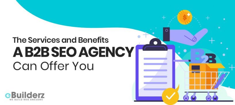 The Services and Benefits a B2B SEO Agency Can Offer You_eBuilderz_featured image
